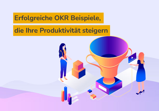 Erfolgreiche OKR Beispiele, die Ihre Produktivität steigern