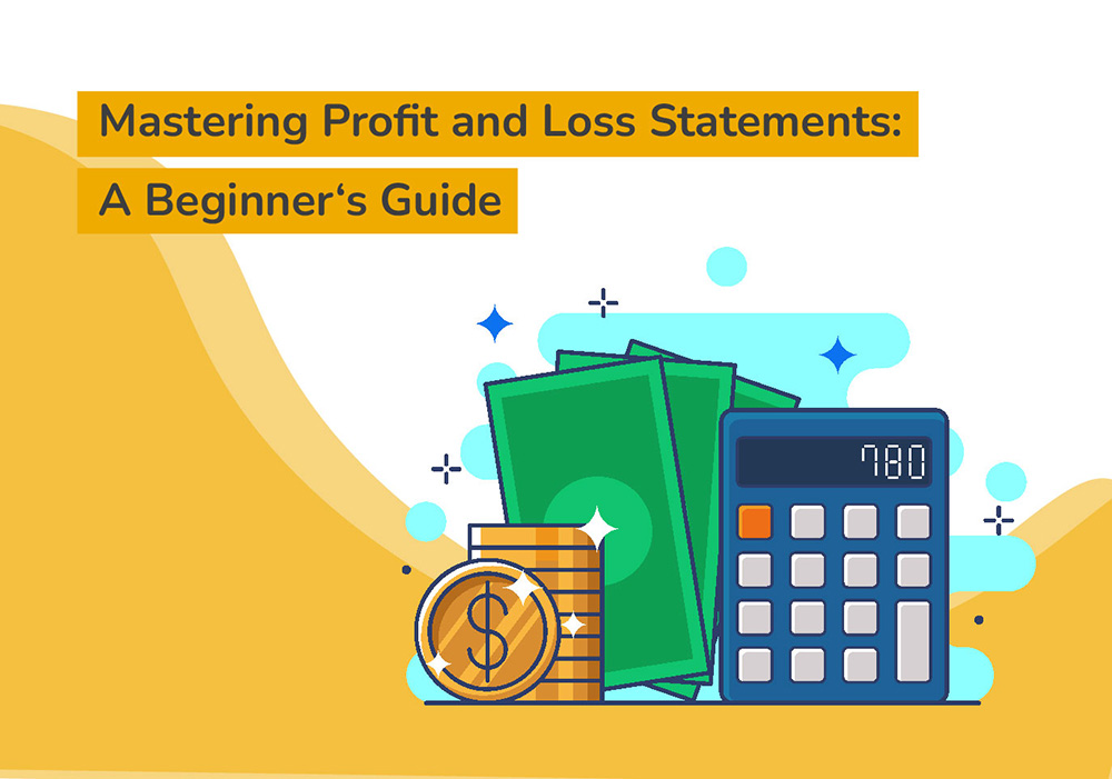 Mastering Profit and loss statements a beginners guide