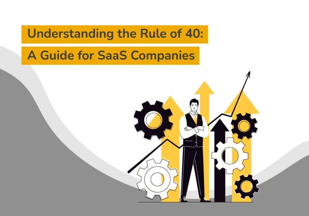 Understanding the Rule of 40: A Guide for SaaS Companies